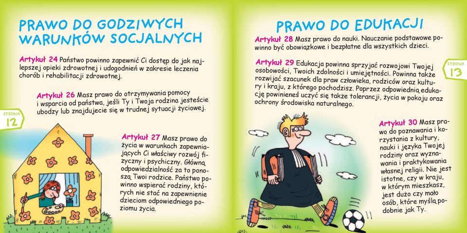 Artykuł 26 Masz prawo do otrzymywania pomocy i wsparcia od państwa, jeśli Ty i Twoja rodzina jesteście ubodzy lub znajdujecie się w trudnej sytuacji życiowej.