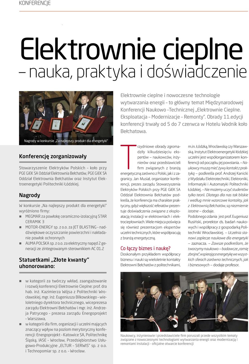 Konferencję zorganizowały Stowarzyszenie Elektryków Polskich koło przy PGE GiEK SA Oddział Elektrownia Bełchatów, PGE GiEK SA Oddział Elektrownia Bełchatów oraz Instytut Elektroenergetyki