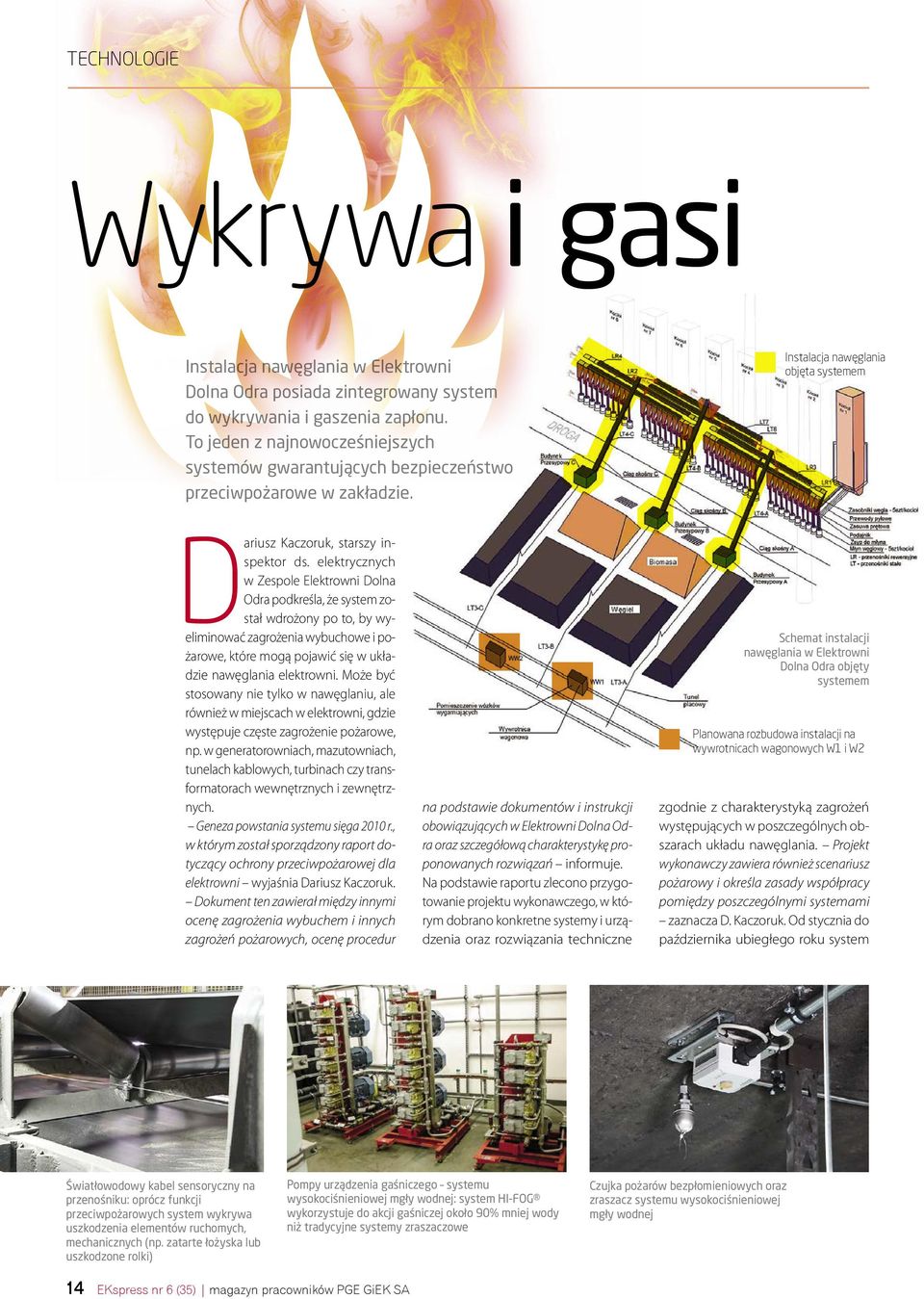 elektrycznych w Zespole Elektrowni Dolna Odra podkreśla, że system został wdrożony po to, by wyeliminować zagrożenia wybuchowe i pożarowe, które mogą pojawić się w układzie nawęglania elektrowni.