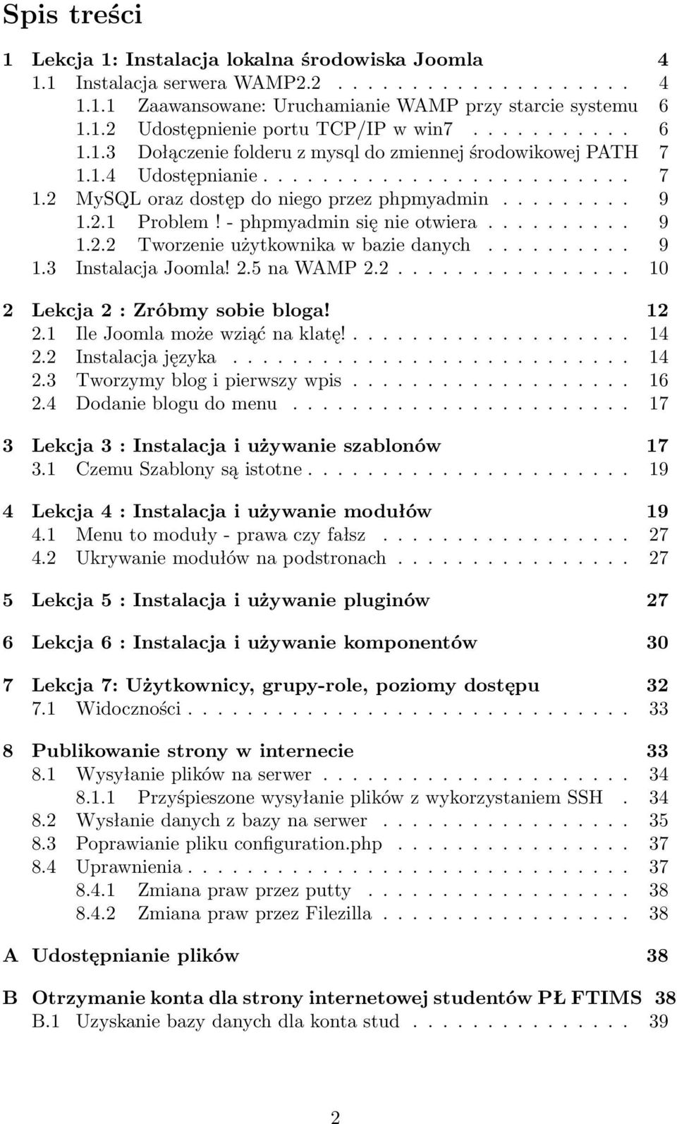 - phpmyadmin się nie otwiera.......... 9 1.2.2 Tworzenie użytkownika w bazie danych.......... 9 1.3 Instalacja Joomla! 2.5 na WAMP 2.2................ 10 2 Lekcja 2 : Zróbmy sobie bloga! 12 2.