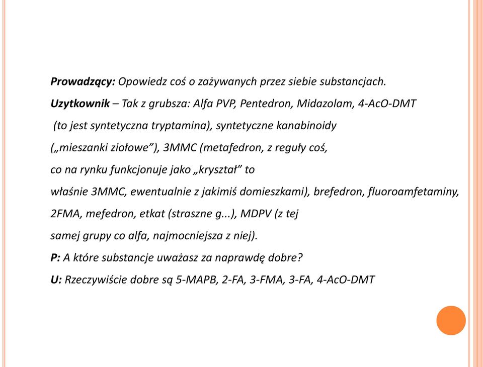 ziołowe ), 3MMC (metafedron, z reguły coś, co na rynku funkcjonuje jako kryształ to właśnie 3MMC, ewentualnie z jakimiś domieszkami),