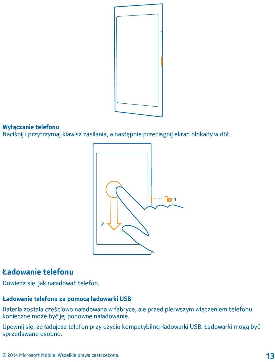 Ładowanie telefonu za pomocą ładowarki USB Bateria została częściowo naładowana w fabryce, ale przed pierwszym