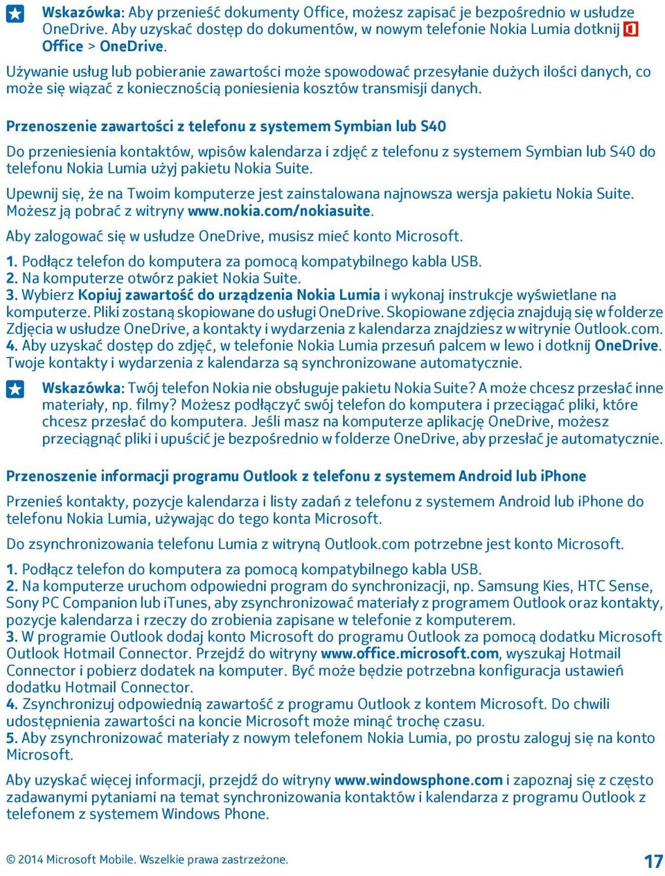 Przenoszenie zawartości z telefonu z systemem Symbian lub S40 Do przeniesienia kontaktów, wpisów kalendarza i zdjęć z telefonu z systemem Symbian lub S40 do telefonu Nokia Lumia użyj pakietu Nokia