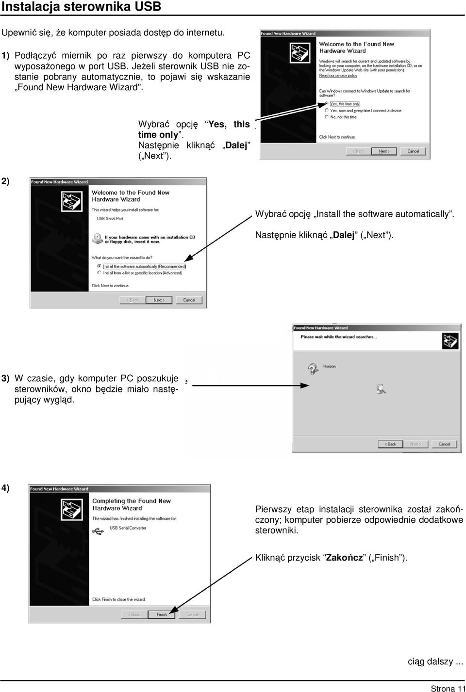 Następnie kliknąć Dalej ( Next ). 2) Wybrać opcję Install the software automatically. Następnie kliknąć Dalej ( Next ).