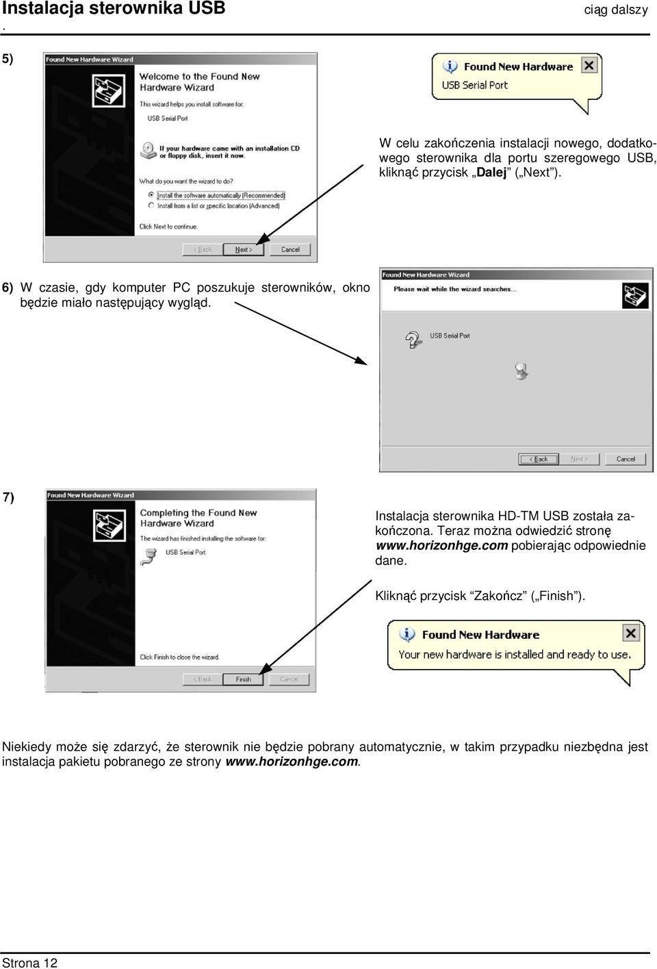 6) W czasie, gdy komputer PC poszukuje sterowników, okno będzie miało następujący wygląd. Instalacja sterownika HD-TM USB została zakończona.