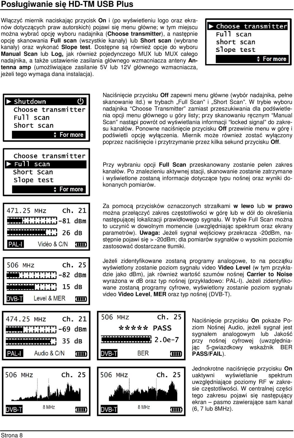 Dostępne są również opcje do wyboru Manual Scan lub Log, jak również pojedynczego MUX lub MUX całego nadajnika, a także ustawienie zasilania głównego wzmacniacza anteny Antenna amp (umożliwiające