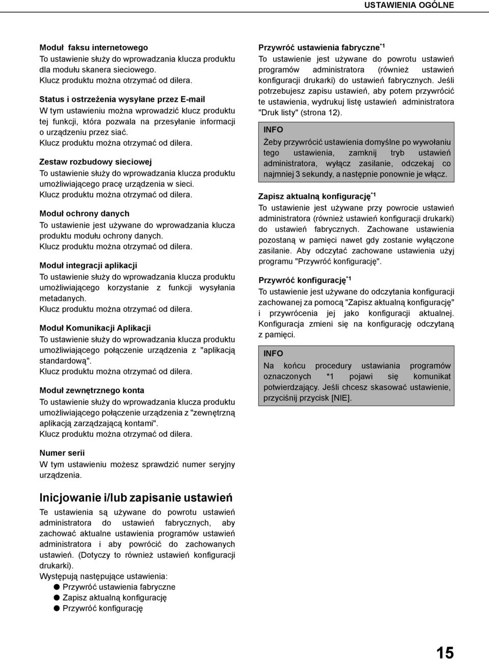 Klucz produktu można otrzymać od dilera. Zestaw rozbudowy sieciowej To ustawienie służy do wprowadzania klucza produktu umożliwiającego pracę urządzenia w sieci.