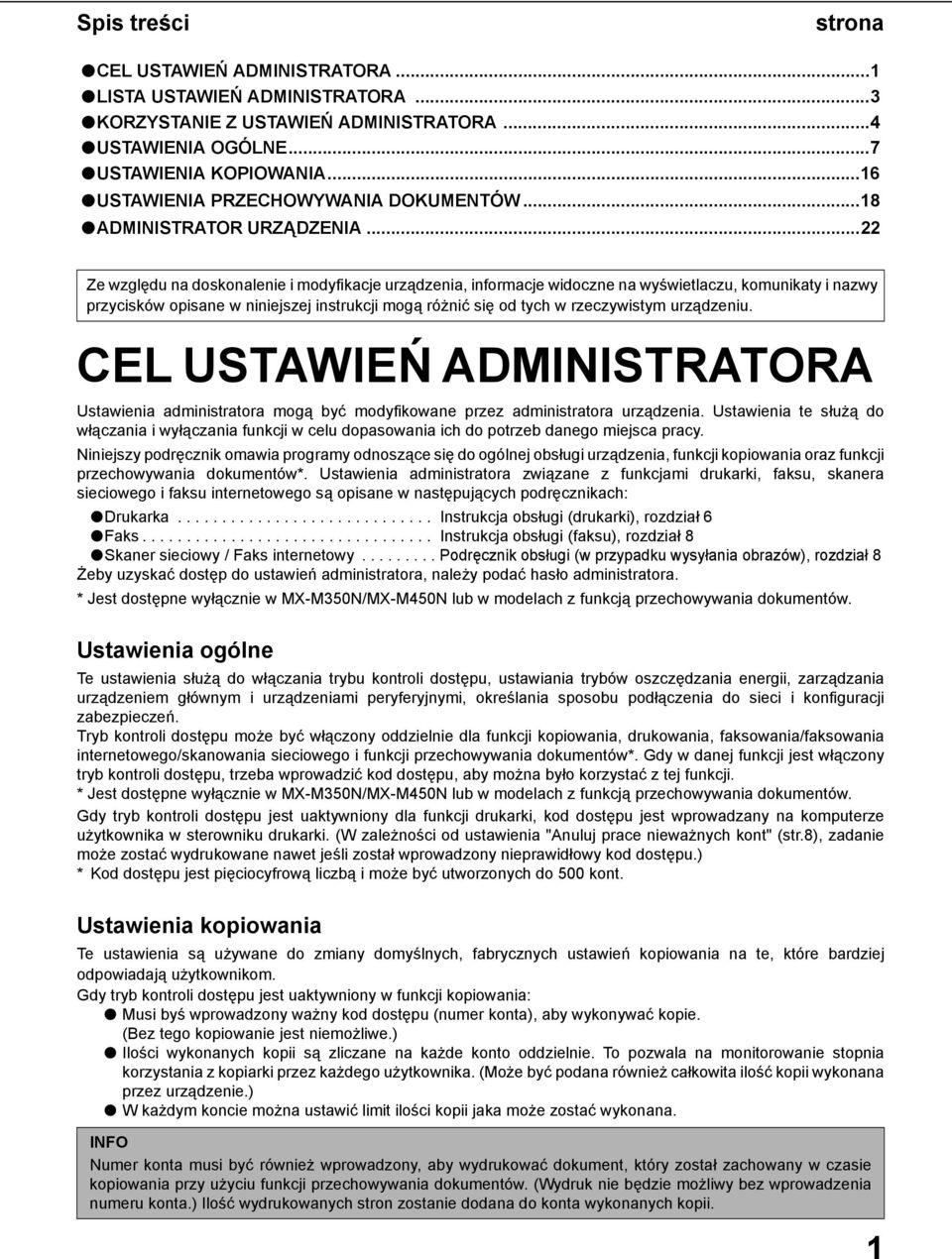 ..22 Ze względu na doskonalenie i modyfikacje urządzenia, informacje widoczne na wyświetlaczu, komunikaty i nazwy przycisków opisane w niniejszej instrukcji mogą różnić się od tych w rzeczywistym