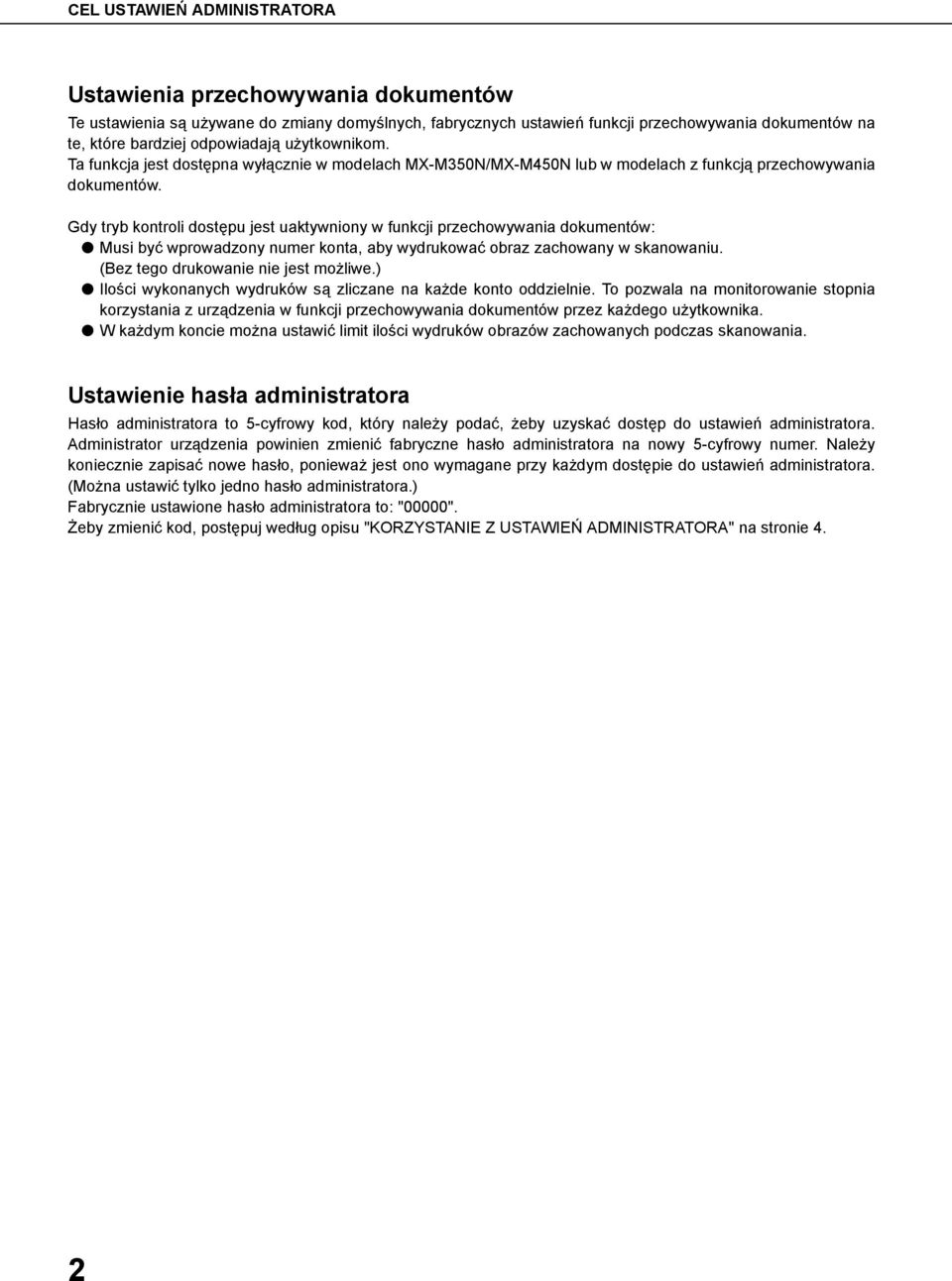 Gdy tryb kontroli dostępu jest uaktywniony w funkcji przechowywania dokumentów: Musi być wprowadzony numer konta, aby wydrukować obraz zachowany w skanowaniu. (Bez tego drukowanie nie jest możliwe.