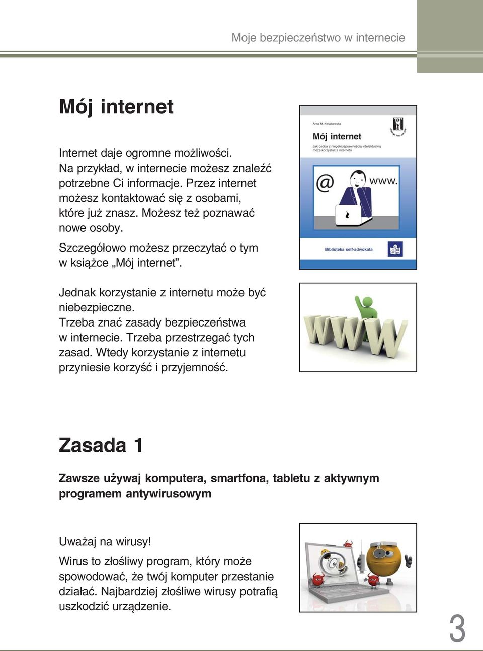 Jednak korzystanie z internetu może być niebezpieczne. Trzeba znać zasady bezpieczeństwa w internecie. Trzeba przestrzegać tych zasad.