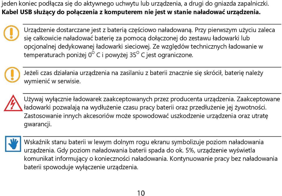 Przy pierwszym użyciu zaleca się całkowicie naładować baterię za pomocą dołączonej do zestawu ładowarki lub opcjonalnej dedykowanej ładowarki sieciowej.