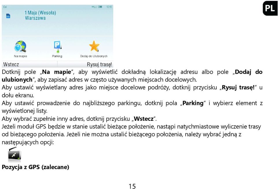 Aby ustawić prowadzenie do najbliższego parkingu, dotknij pola Parking i wybierz element z wyświetlonej listy. Aby wybrać zupełnie inny adres, dotknij przycisku Wstecz.