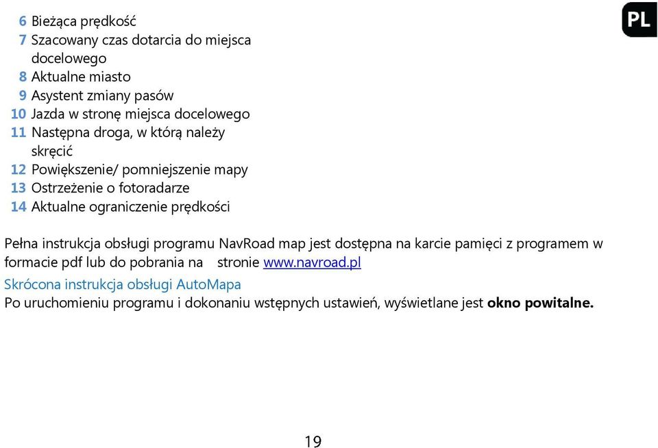 ograniczenie prędkości Pełna instrukcja obsługi programu NavRoad map jest dostępna na karcie pamięci z programem w formacie pdf lub do