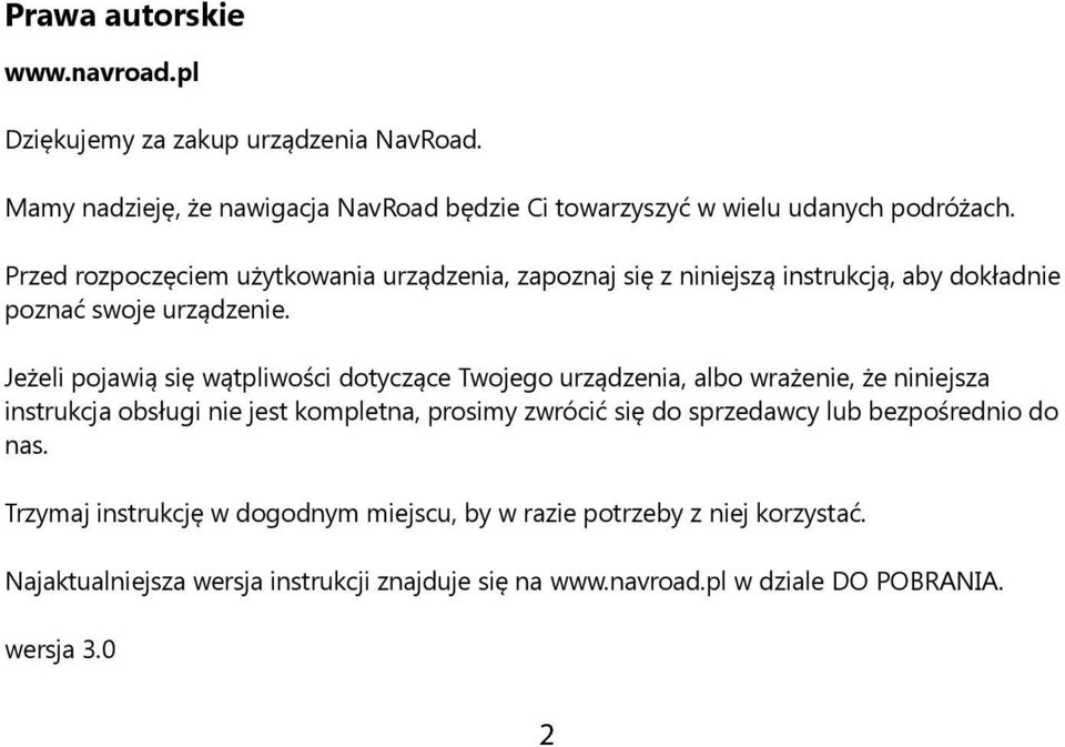 Jeżeli pojawią się wątpliwości dotyczące Twojego urządzenia, albo wrażenie, że niniejsza instrukcja obsługi nie jest kompletna, prosimy zwrócić się do