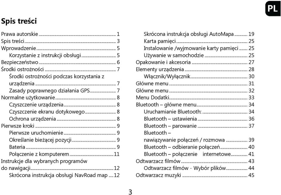 .. 9 Określanie bieżącej pozycji... 9 Bateria... 9 Połączenie z komputerem... 11 Instrukcje dla wybranych programów do nawigacji... 12 Skrócona instrukcja obsługi NavRoad map.