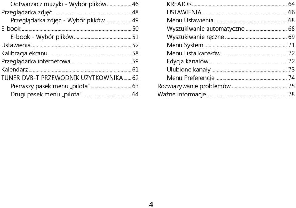 .. 62 Pierwszy pasek menu pilota... 63 Drugi pasek menu pilota... 64 KREATOR... 64 USTAWIENIA... 66 Menu Ustawienia... 68 Wyszukiwanie automatyczne.