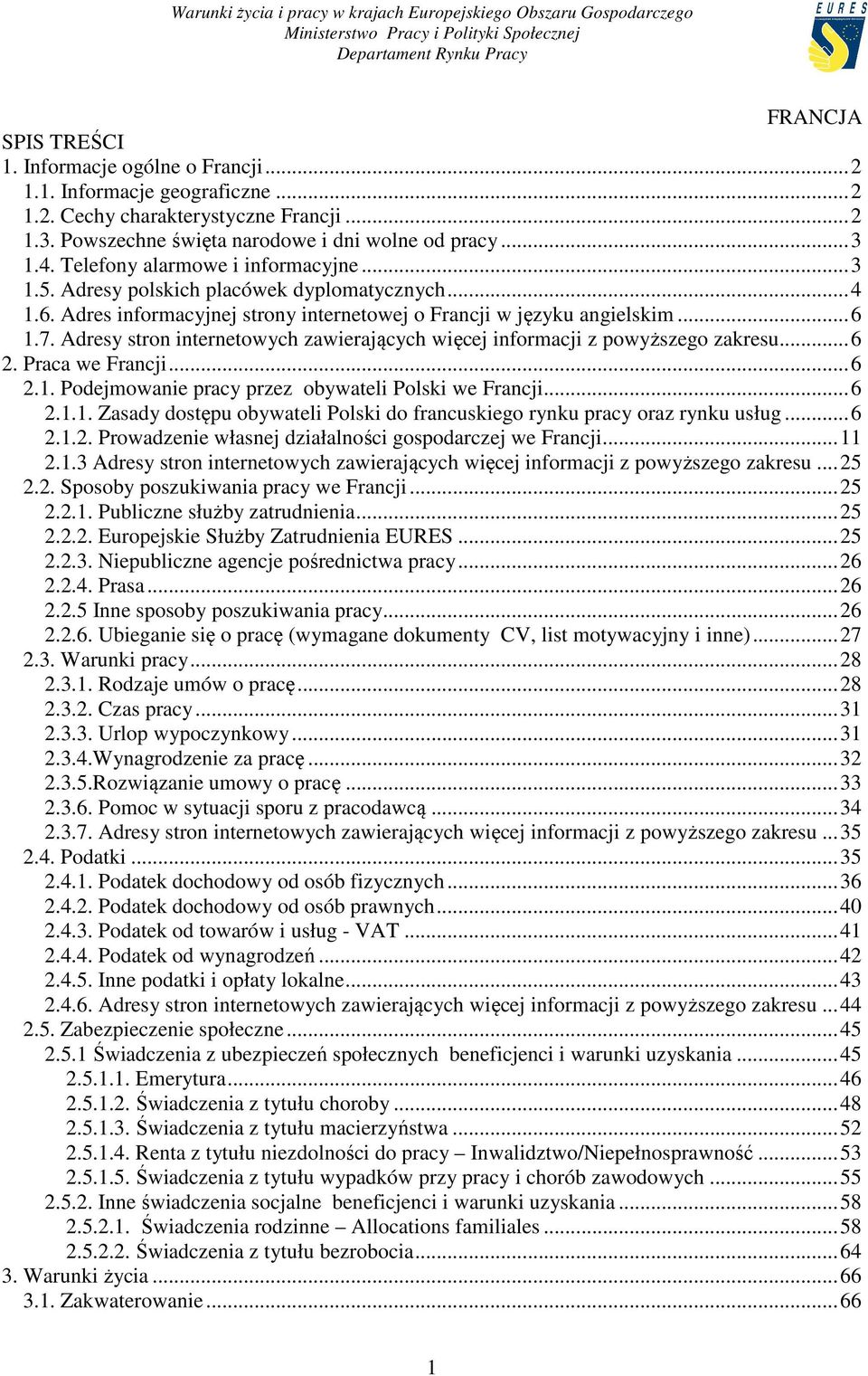 Adresy stron internetowych zawierających więcej informacji z powyższego zakresu... 6 2. Praca we Francji... 6 2.1. Podejmowanie pracy przez obywateli Polski we Francji... 6 2.1.1. Zasady dostępu obywateli Polski do francuskiego rynku pracy oraz rynku usług.