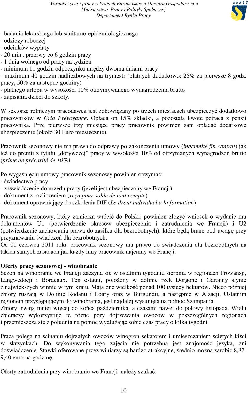 pierwsze 8 godz. pracy, 50% za następne godziny) - płatnego urlopu w wysokości 10% otrzymywanego wynagrodzenia brutto - zapisania dzieci do szkoły.