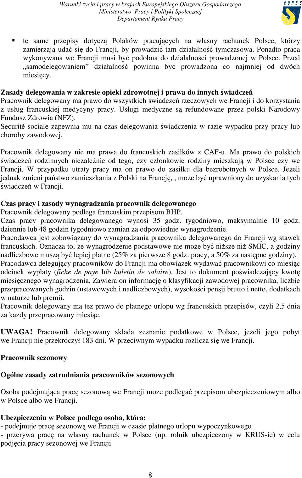 Zasady delegowania w zakresie opieki zdrowotnej i prawa do innych świadczeń Pracownik delegowany ma prawo do wszystkich świadczeń rzeczowych we Francji i do korzystania z usług francuskiej medycyny