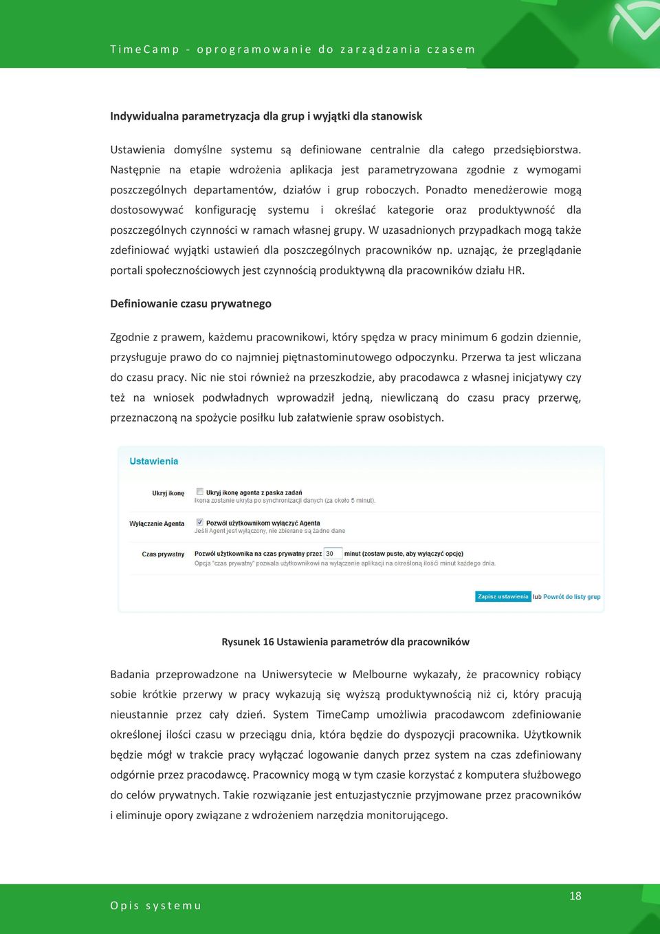 Ponadto menedżerowie mogą dostosowywad konfigurację systemu i określad kategorie oraz produktywnośd dla poszczególnych czynności w ramach własnej grupy.