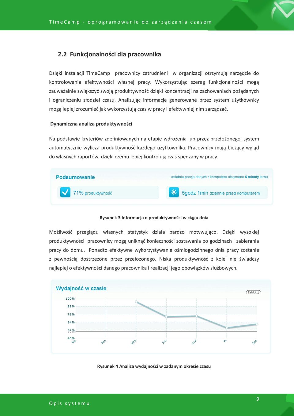 Analizując informacje generowane przez system użytkownicy mogą lepiej zrozumied jak wykorzystują czas w pracy i efektywniej nim zarządzad.