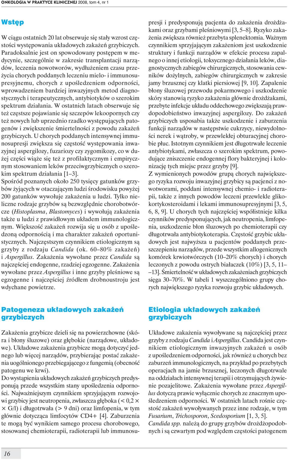 immunosupresyjnemu, chorych z upośledzeniem odporności, wprowadzeniem bardziej inwazyjnych metod diagnostycznych i terapeutycznych, antybiotyków o szerokim spektrum działania.