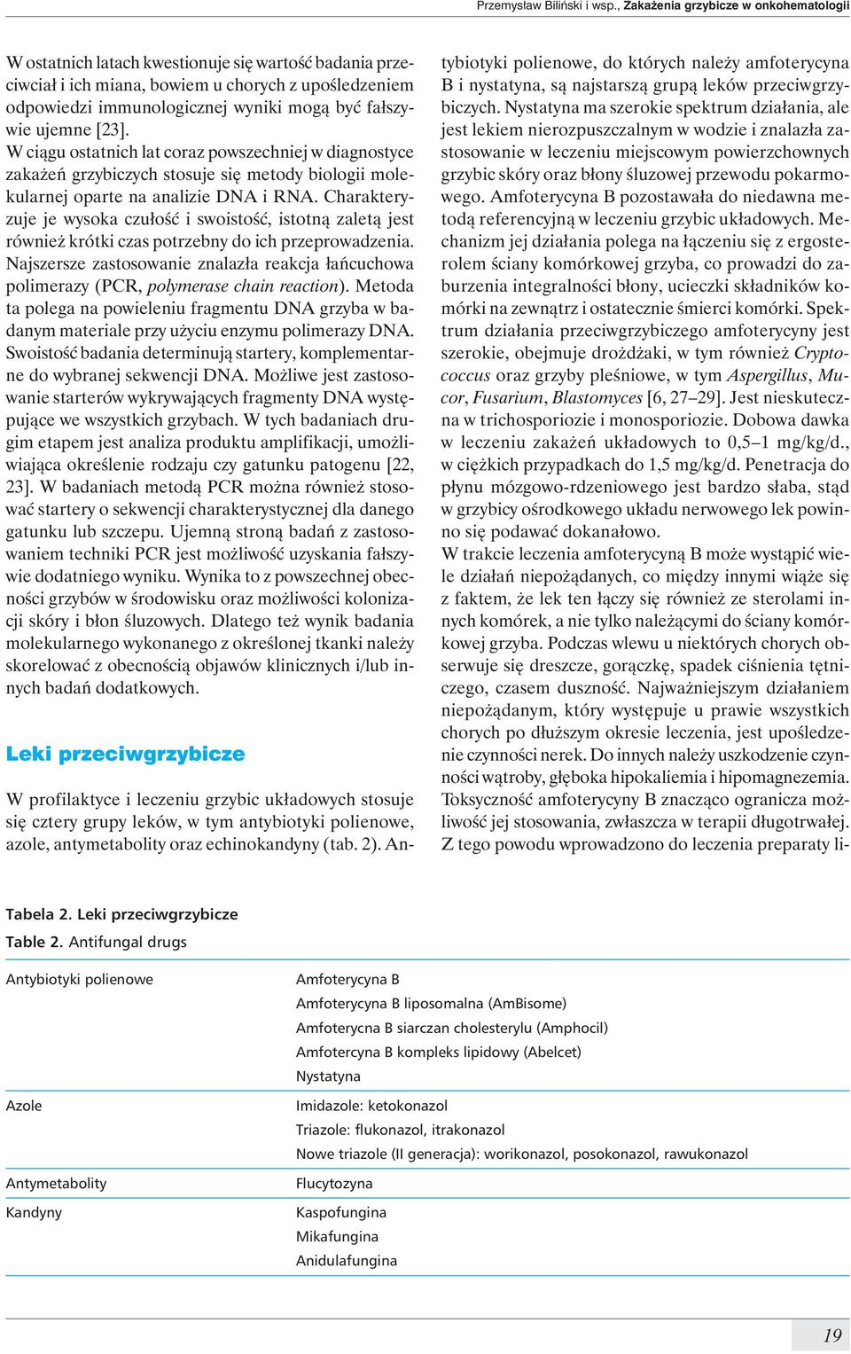 fałszywie ujemne [23]. W ciągu ostatnich lat coraz powszechniej w diagnostyce zakażeń grzybiczych stosuje się metody biologii molekularnej oparte na analizie DNA i RNA.