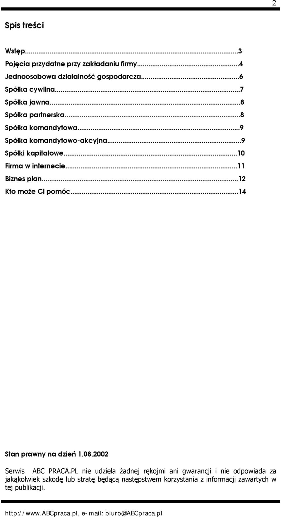 ..10 Firma w internecie...11 Biznes plan...12 Kto może Ci pomóc...14 Stan prawny na dzień 1.08.2002 Serwis ABC PRACA.