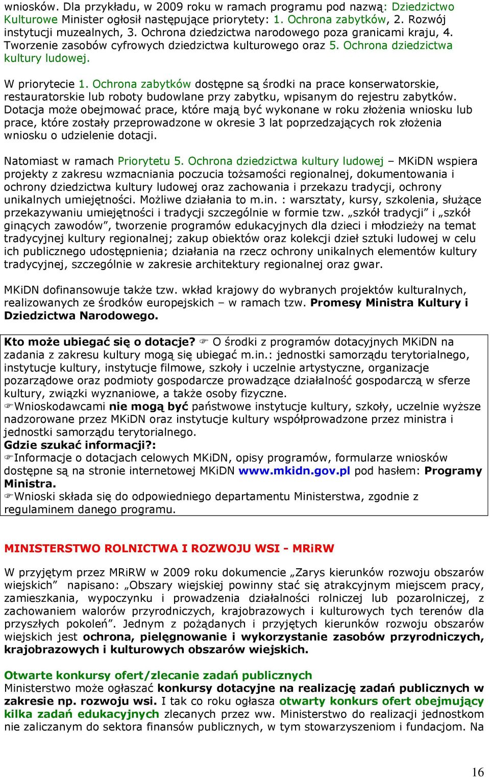 Ochrona zabytków dostępne są środki na prace konserwatorskie, restauratorskie lub roboty budowlane przy zabytku, wpisanym do rejestru zabytków.