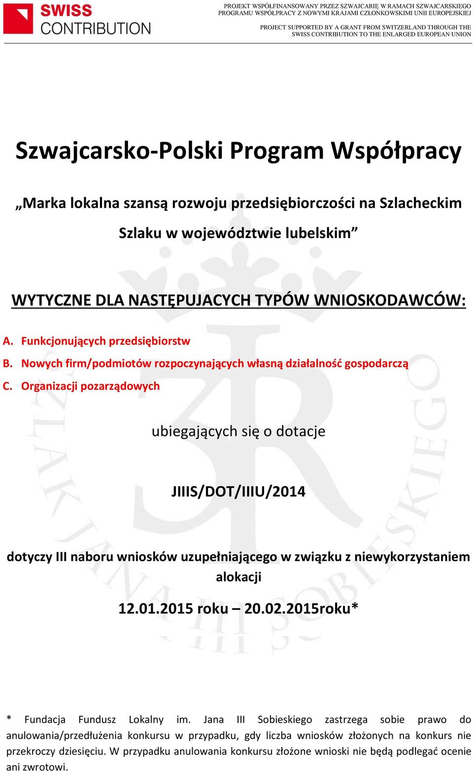 Organizacji pozarządowych ubiegających się o dotacje JIIIS/DOT/IIIU/2014 dotyczy III naboru wniosków uzupełniającego w związku z niewykorzystaniem alokacji 12.01.2015 roku 20.02.