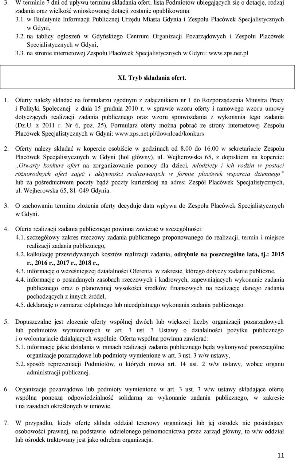 na tablicy ogłoszeń w Gdyńskiego Centrum Organizacji Pozarządowych i Zespołu Placówek Specjalistycznych w Gdyni, 3.3. na stronie internetowej Zespołu Placówek Specjalistycznych w Gdyni: www.zps.net.pl XI.