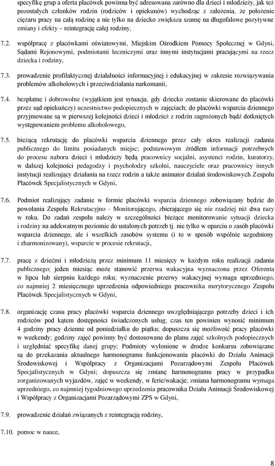 współpracę z placówkami oświatowymi, Miejskim Ośrodkiem Pomocy Społecznej w Gdyni, Sądami Rejonowymi, podmiotami leczniczymi oraz innymi instytucjami pracującymi na rzecz dziecka i rodziny, 7.3.