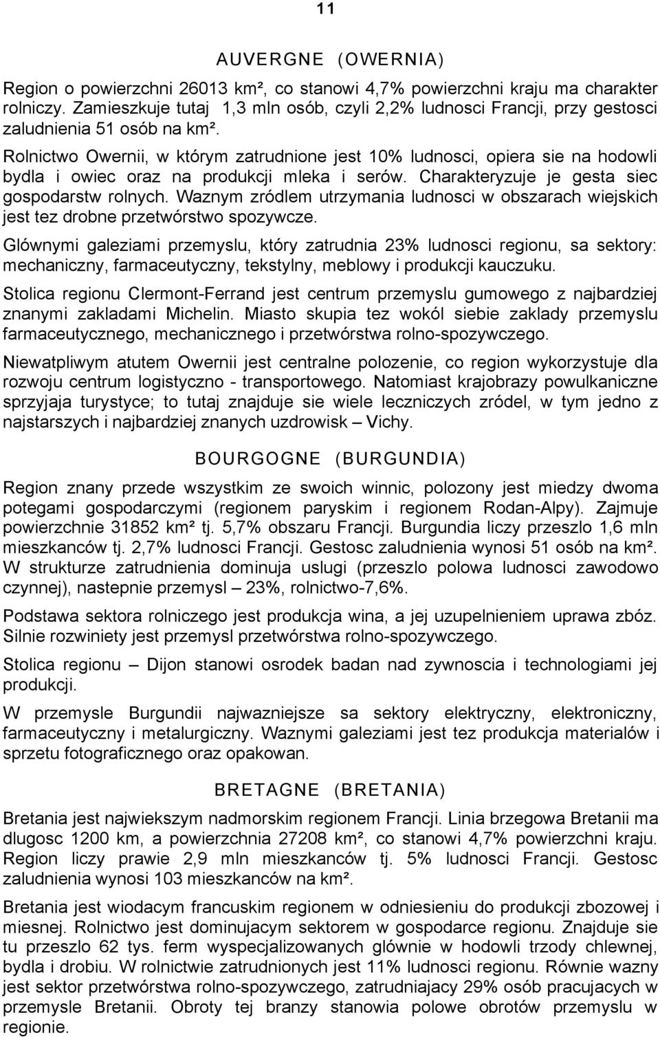 Rolnictwo Owernii, w którym zatrudnione jest 10% ludnosci, opiera sie na hodowli bydla i owiec oraz na produkcji mleka i serów. Charakteryzuje je gesta siec gospodarstw rolnych.