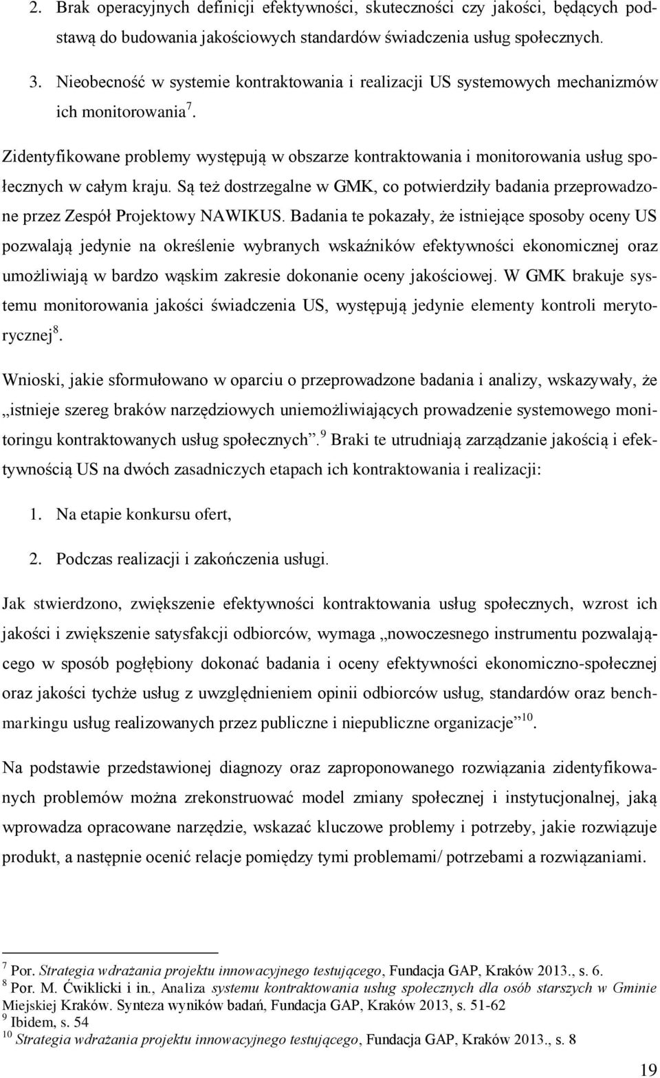 Zidentyfikowane problemy występują w obszarze kontraktowania i monitorowania usług społecznych w całym kraju.