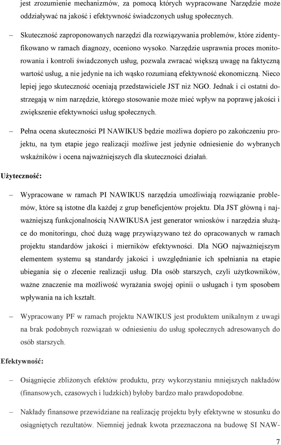 Narzędzie usprawnia proces monitorowania i kontroli świadczonych usług, pozwala zwracać większą uwagę na faktyczną wartość usług, a nie jedynie na ich wąsko rozumianą efektywność ekonomiczną.