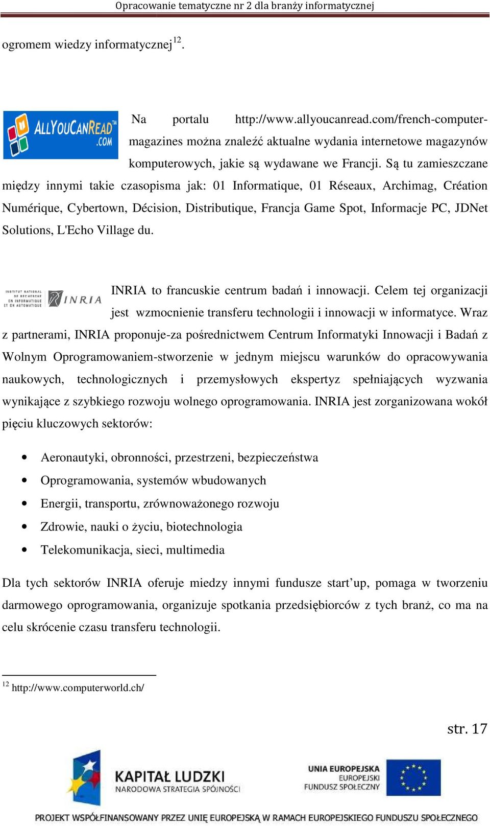 Solutions, L'Echo Village du. INRIA to francuskie centrum badań i innowacji. Celem tej organizacji jest wzmocnienie transferu technologii i innowacji w informatyce.