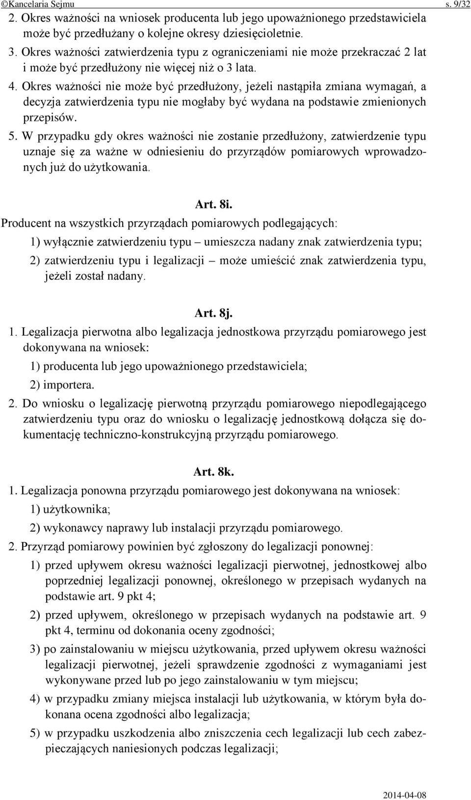 Okres ważności nie może być przedłużony, jeżeli nastąpiła zmiana wymagań, a decyzja zatwierdzenia typu nie mogłaby być wydana na podstawie zmienionych przepisów. 5.