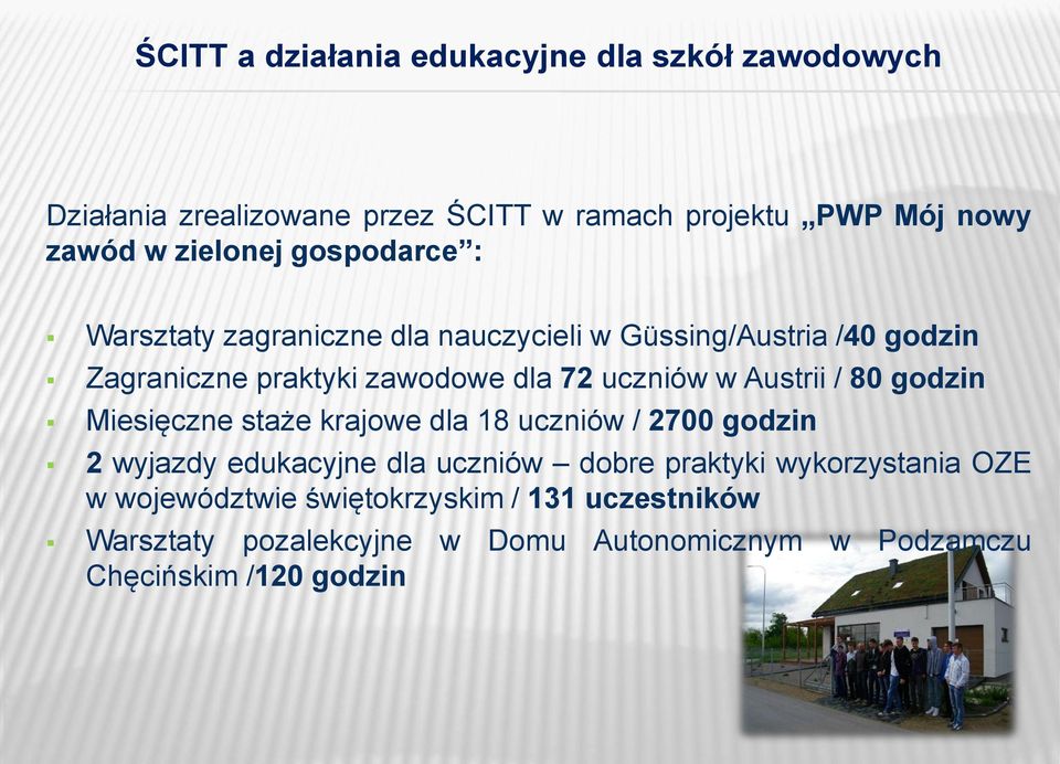 uczniów w Austrii / 80 godzin Miesięczne staże krajowe dla 18 uczniów / 2700 godzin 2 wyjazdy edukacyjne dla uczniów dobre praktyki