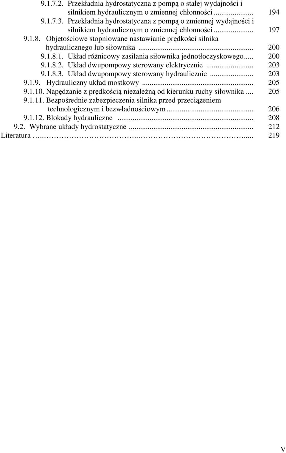 Objętościowe stopniowane nastawianie prędkości silnika hydraulicznego lub siłownika... 200 9.1.8.1. Układ różnicowy zasilania siłownika jednotłoczyskowego... 200 9.1.8.2. Układ dwupompowy sterowany elektrycznie.