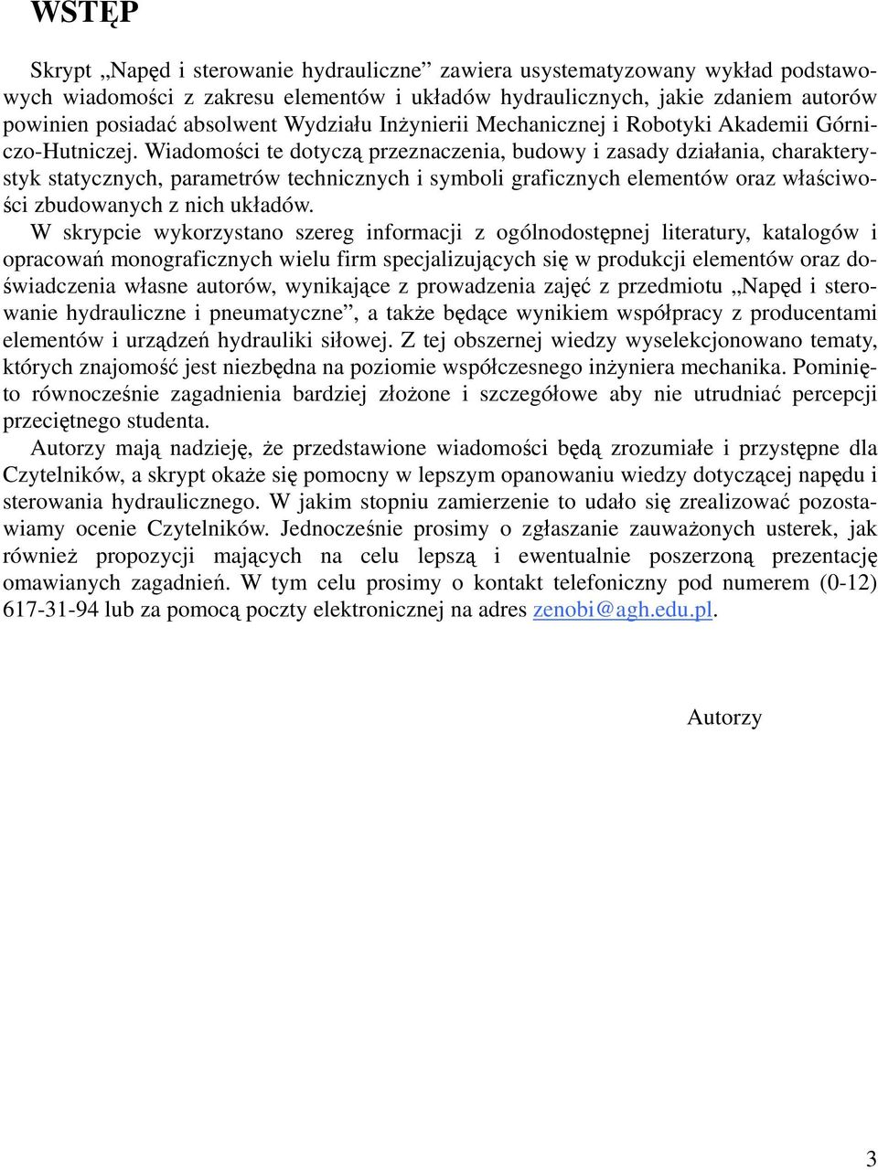 Wiadomości te dotyczą przeznaczenia, budowy i zasady działania, charakterystyk statycznych, parametrów technicznych i symboli graficznych elementów oraz właściwości zbudowanych z nich układów.