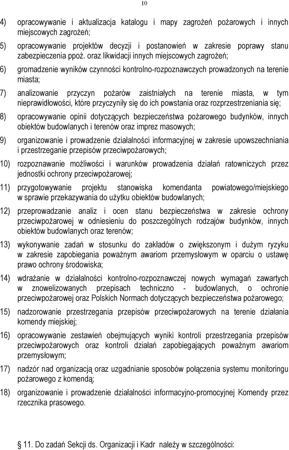 w tym nieprawidłowości, które przyczyniły się do ich powstania oraz rozprzestrzeniania się; 8) opracowywanie opinii dotyczących bezpieczeństwa pożarowego budynków, innych obiektów budowlanych i