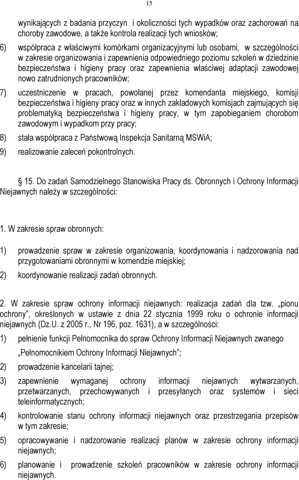 zatrudnionych pracowników; 7) uczestniczenie w pracach, powołanej przez komendanta miejskiego, komisji bezpieczeństwa i higieny pracy oraz w innych zakładowych komisjach zajmujących się problematyką