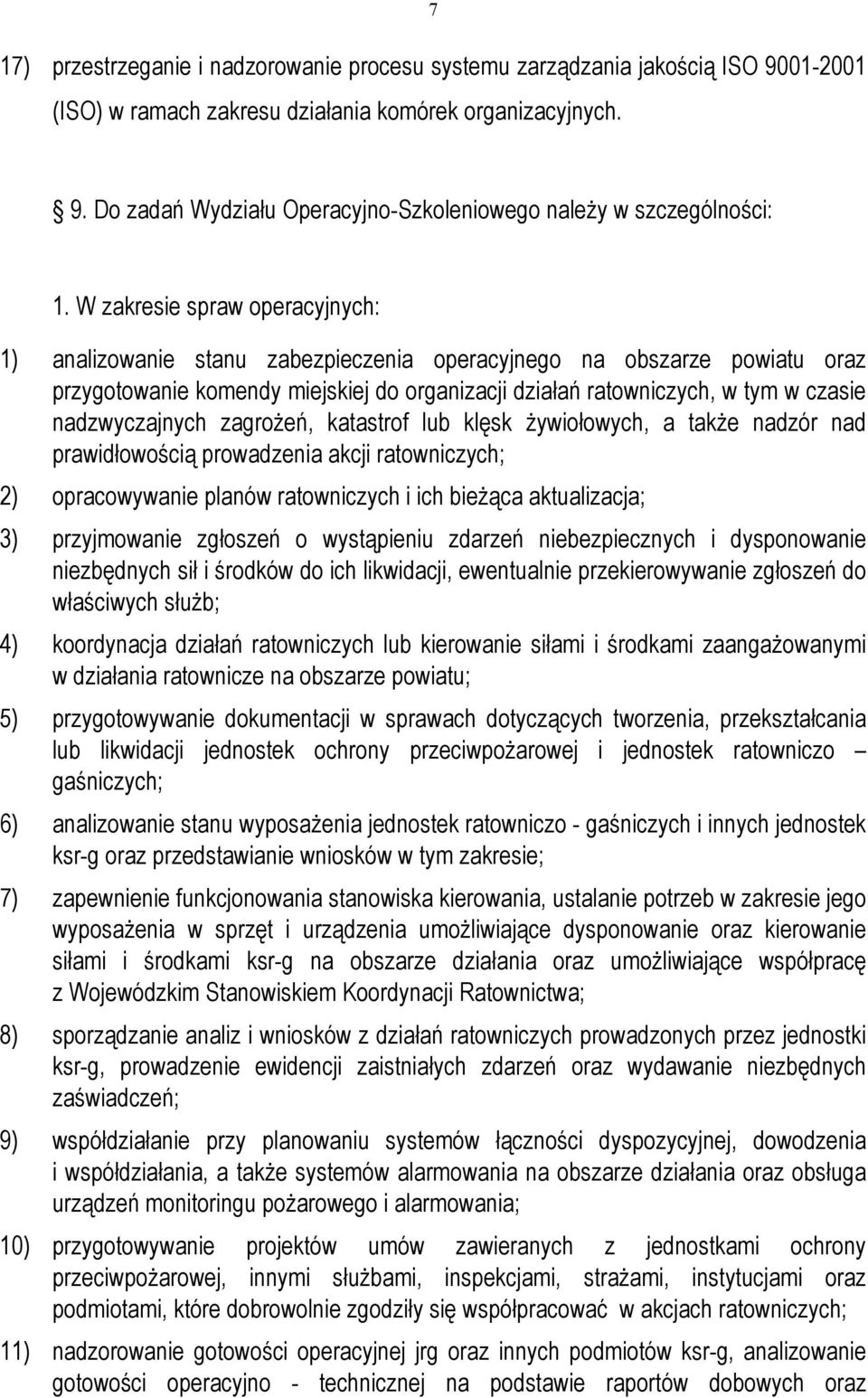 nadzwyczajnych zagrożeń, katastrof lub klęsk żywiołowych, a także nadzór nad prawidłowością prowadzenia akcji ratowniczych; 2) opracowywanie planów ratowniczych i ich bieżąca aktualizacja; 3)