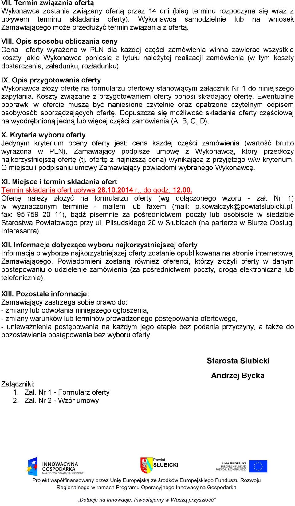 Opis sposobu obliczania ceny Cena oferty wyrażona w PLN dla każdej części zamówienia winna zawierać wszystkie koszty jakie Wykonawca poniesie z tytułu należytej realizacji zamówienia (w tym koszty