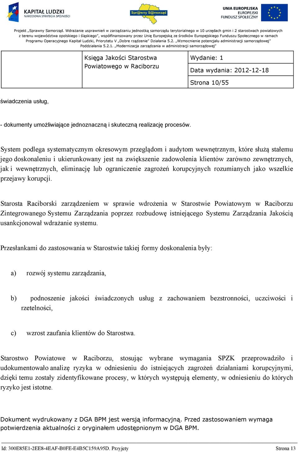 wewnętrznych, eliminację lub ograniczenie zagrożeń korupcyjnych rozumianych jako wszelkie przejawy korupcji.