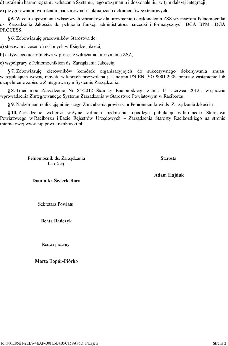 Zarządzania Jakością do pełnienia funkcji administratora narzędzi informatycznych DGA BPM i DGA PROCESS. 6.