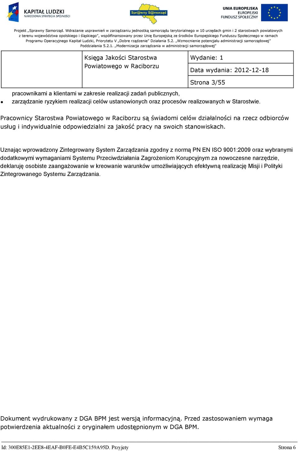 Uznając wprowadzony Zintegrowany System Zarządzania zgodny z normą PN EN ISO 9001:2009 oraz wybranymi dodatkowymi wymaganiami Systemu Przeciwdziałania Zagrożeniom