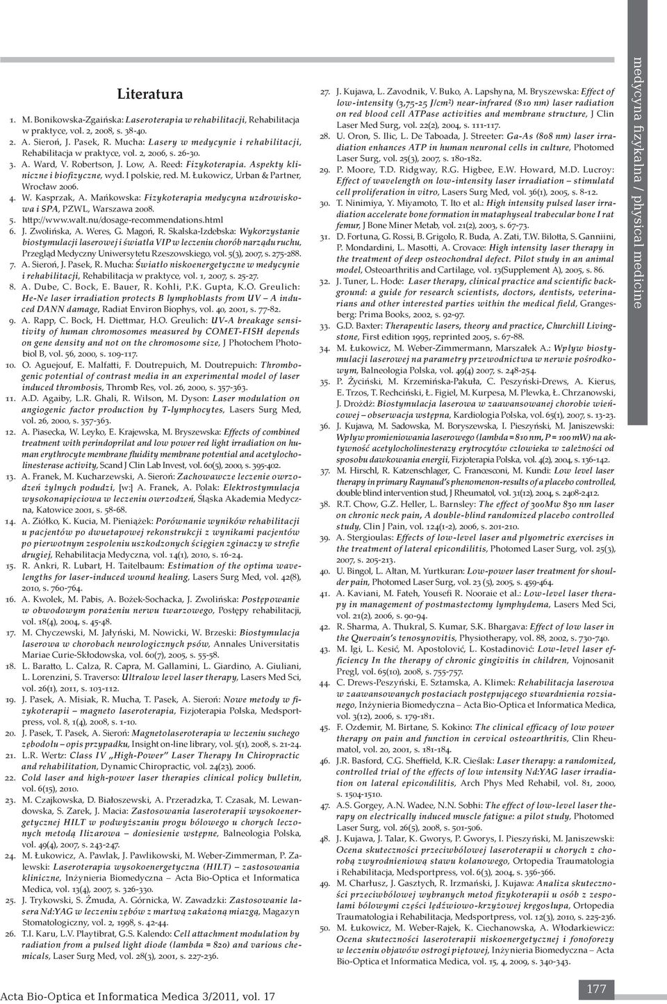 I polskie, red. M. Łukowicz, Urban & Partner, Wrocław 2006. 4. W. Kasprzak, A. Mańkowska: Fizykoterapia medycyna uzdrowiskowa i SPA, PZWL, Warszawa 2008. 5. http://www.walt.nu/dosage-recommendations.