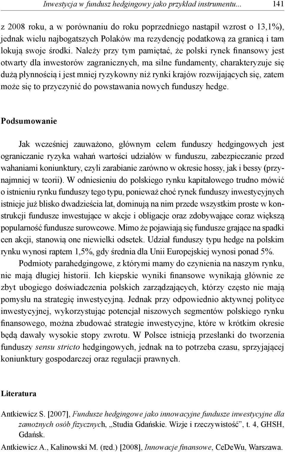 Należy przy tym pamiętać, że polski rynek finansowy jest otwarty dla inwestorów zagranicznych, ma silne fundamenty, charakteryzuje się dużą płynnością i jest mniej ryzykowny niż rynki krajów