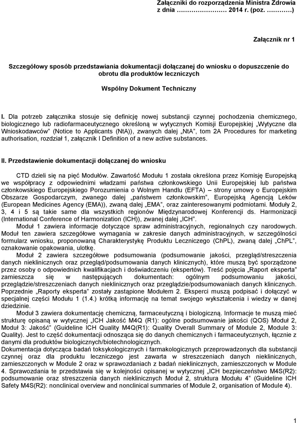 Dla potrzeb załącznika stosuje się definicję nowej substancji czynnej pochodzenia chemicznego, biologicznego lub radiofarmaceutycznego określoną w wytycznych Komisji Europejskiej Wytyczne dla